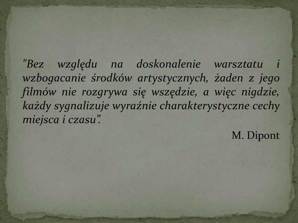 rozgrywa się wszędzie, a więc nigdzie, każdy