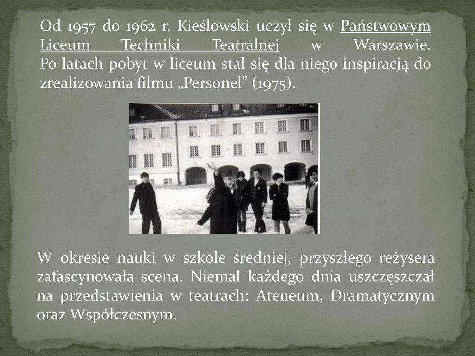 (1975). W okresie nauki w szkole średniej, przyszłego reżysera zafascynowała scena.