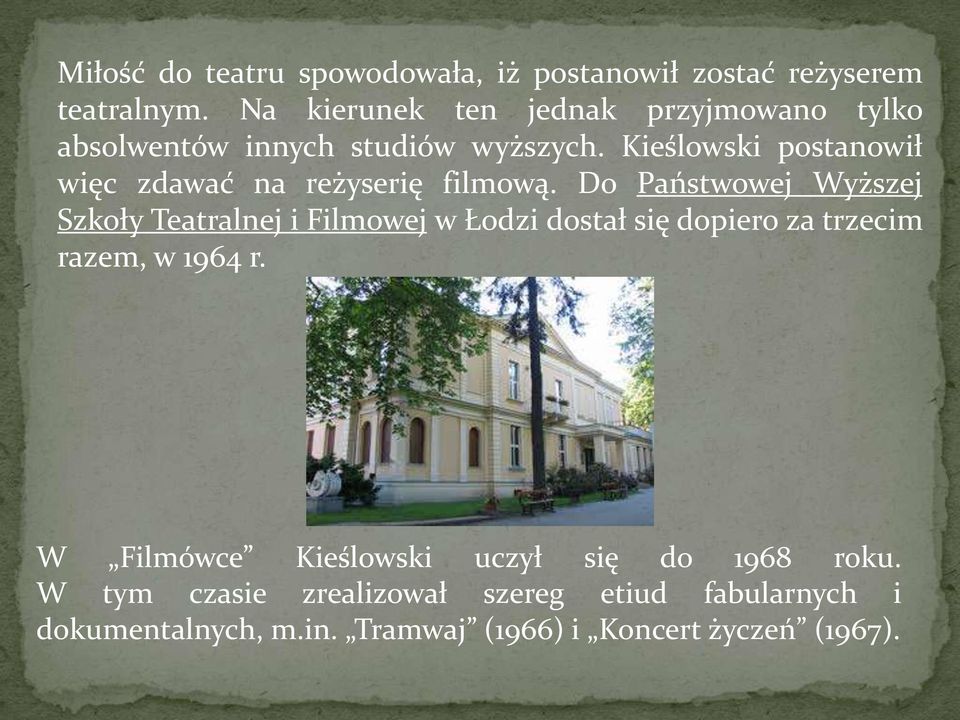 Kieślowski postanowił więc zdawać na reżyserię filmową.