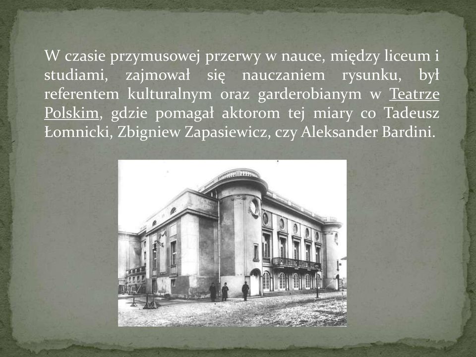 garderobianym w Teatrze Polskim, gdzie pomagał aktorom tej miary