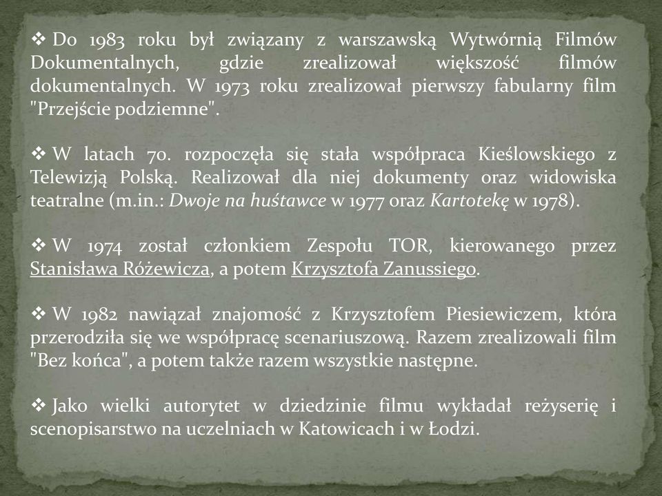 W 1974 został członkiem Zespołu TOR, kierowanego przez Stanisława Różewicza, a potem Krzysztofa Zanussiego.