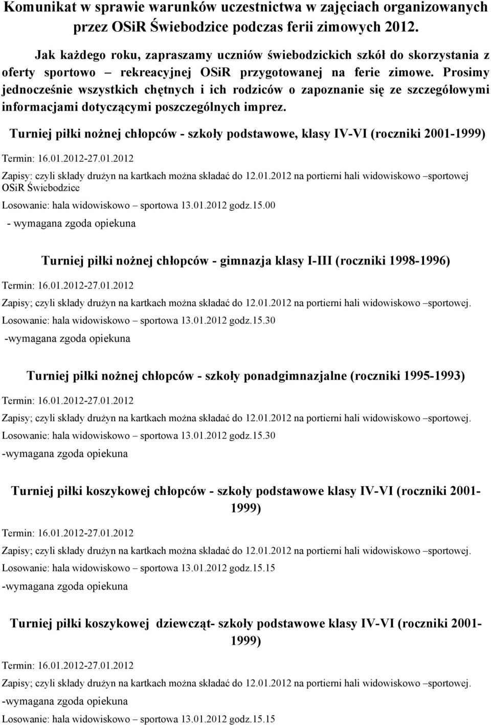 Prosimy jednocześnie wszystkich chętnych i ich rodziców o zapoznanie się ze szczegółowymi informacjami dotyczącymi poszczególnych imprez.