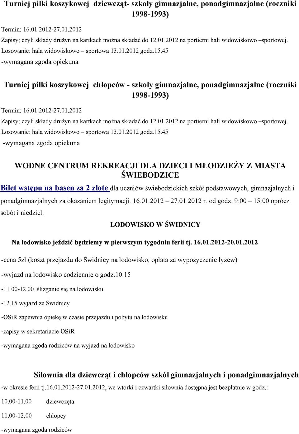 45 WODNE CENTRUM REKREACJI DLA DZIECI I MŁODZIEŻY Z MIASTA ŚWIEBODZICE Bilet wstępu na basen za 2 złote dla uczniów świebodzickich szkół podstawowych, gimnazjalnych i ponadgimnazjalnych za okazaniem