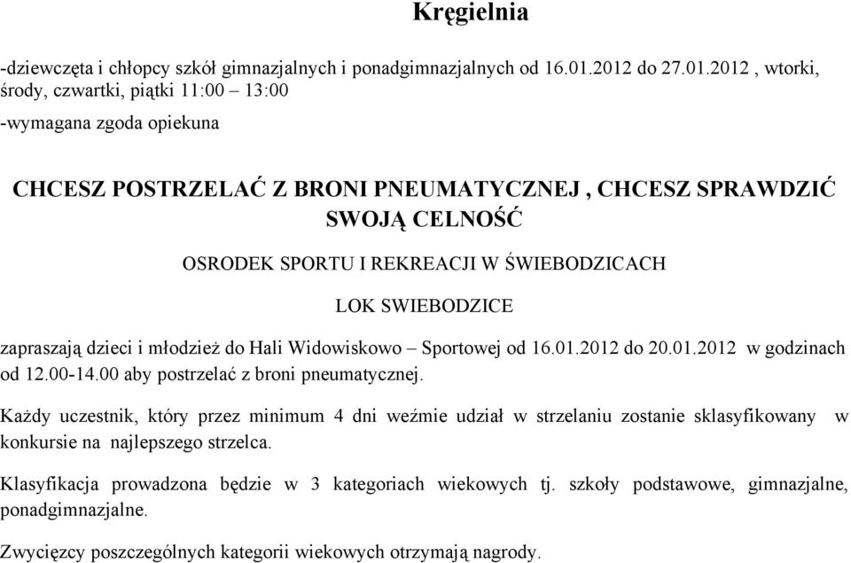 SWIEBODZICE zapraszają dzieci i młodzież do Hali Widowiskowo Sportowej od 16.01.2012 do 20.01.2012 w godzinach od 12.00-14.00 aby postrzelać z broni pneumatycznej.