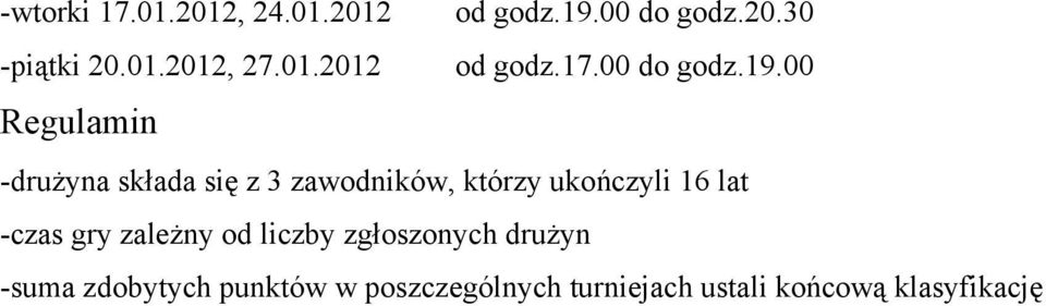 00 Regulamin -drużyna składa się z 3 zawodników, którzy ukończyli 16 lat -czas