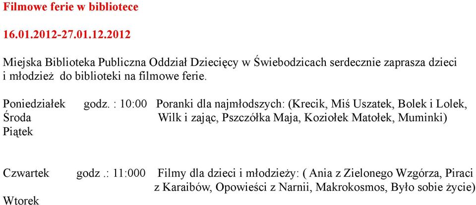 2012 Miejska Biblioteka Publiczna Oddział Dziecięcy w Świebodzicach serdecznie zaprasza dzieci i młodzież do biblioteki na