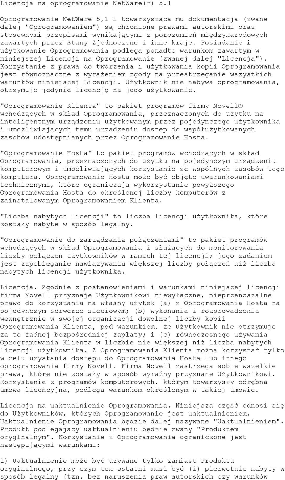zawartych przez Stany Zjednoczone i inne kraje. Posiadanie i użytkowanie Oprogramowania podlega ponadto warunkom zawartym w niniejszej Licencji na Oprogramowanie (zwanej dalej "Licencją").