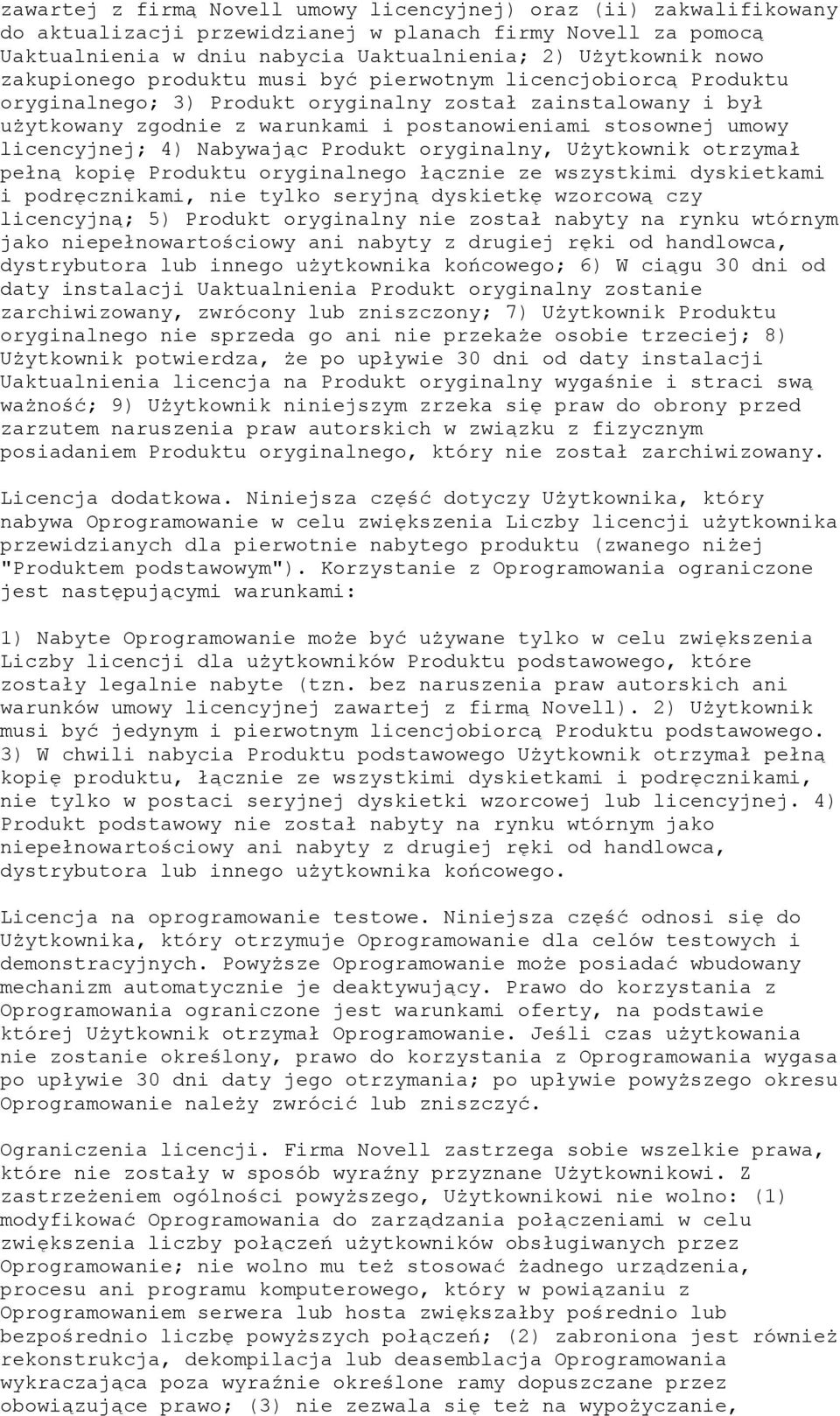 licencyjnej; 4) Nabywając Produkt oryginalny, Użytkownik otrzymał pełną kopię Produktu oryginalnego łącznie ze wszystkimi dyskietkami i podręcznikami, nie tylko seryjną dyskietkę wzorcową czy