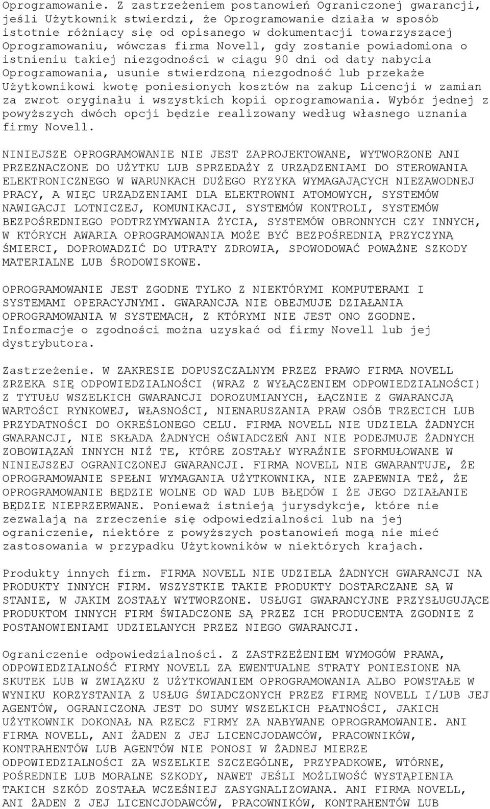 wówczas firma Novell, gdy zostanie powiadomiona o istnieniu takiej niezgodności w ciągu 90 dni od daty nabycia Oprogramowania, usunie stwierdzoną niezgodność lub przekaże Użytkownikowi kwotę