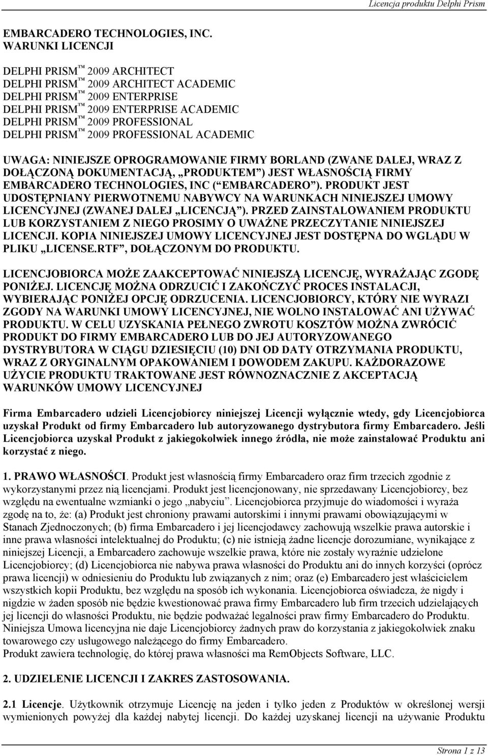 PROFESSIONAL ACADEMIC UWAGA: NINIEJSZE OPROGRAMOWANIE FIRMY BORLAND (ZWANE DALEJ, WRAZ Z DOŁĄCZONĄ DOKUMENTACJĄ, PRODUKTEM ) JEST WŁASNOŚCIĄ FIRMY EMBARCADERO TECHNOLOGIES, INC ( EMBARCADERO ).