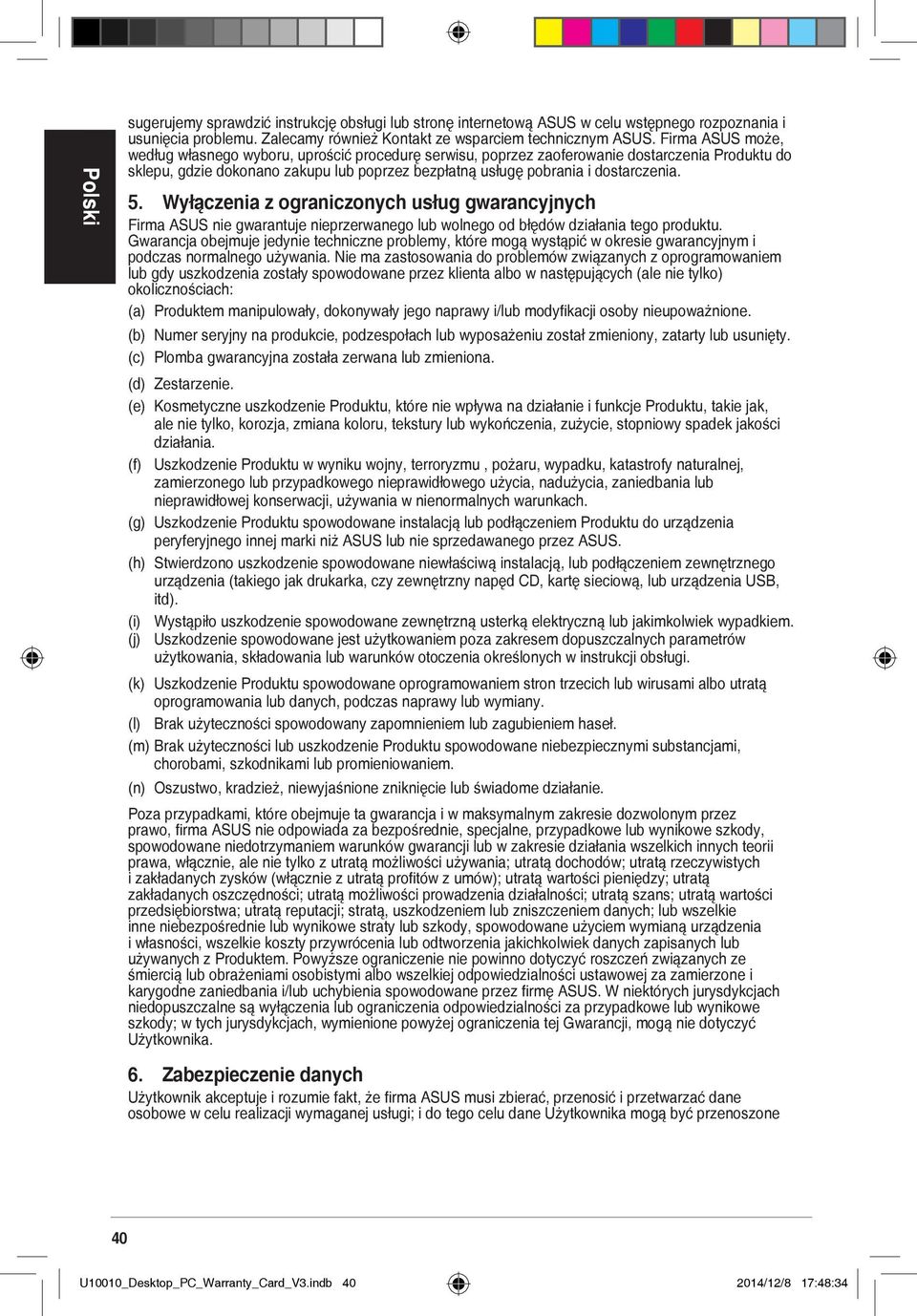 5. Wyłączenia z ograniczonych usług gwarancyjnych Firma ASUS nie gwarantuje nieprzerwanego lub wolnego od błędów działania tego produktu.