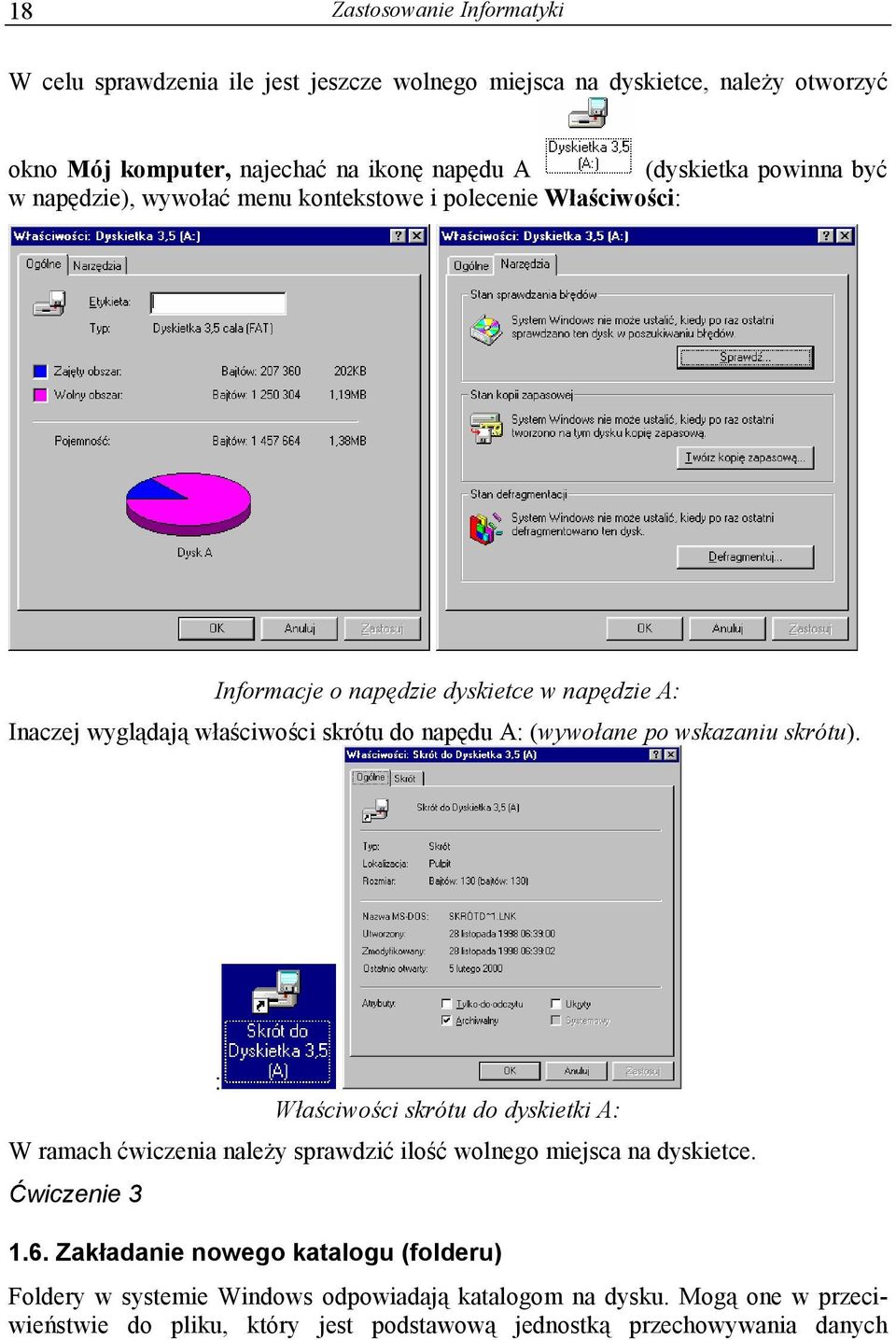 (wywołane po wskazaniu skrótu). : Właściwości skrótu do dyskietki A: W ramach ćwiczenia należy sprawdzić ilość wolnego miejsca na dyskietce. Ćwiczenie 3 1.6.