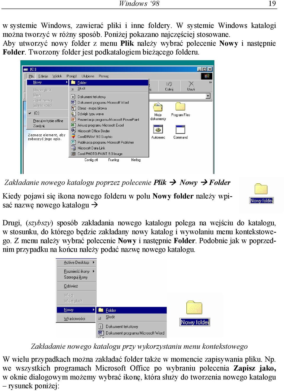 Zakładanie nowego katalogu poprzez polecenie Plik Nowy Folder Kiedy pojawi się ikona nowego folderu w polu Nowy folder należy wpisać nazwę nowego katalogu Drugi, (szybszy) sposób zakładania nowego