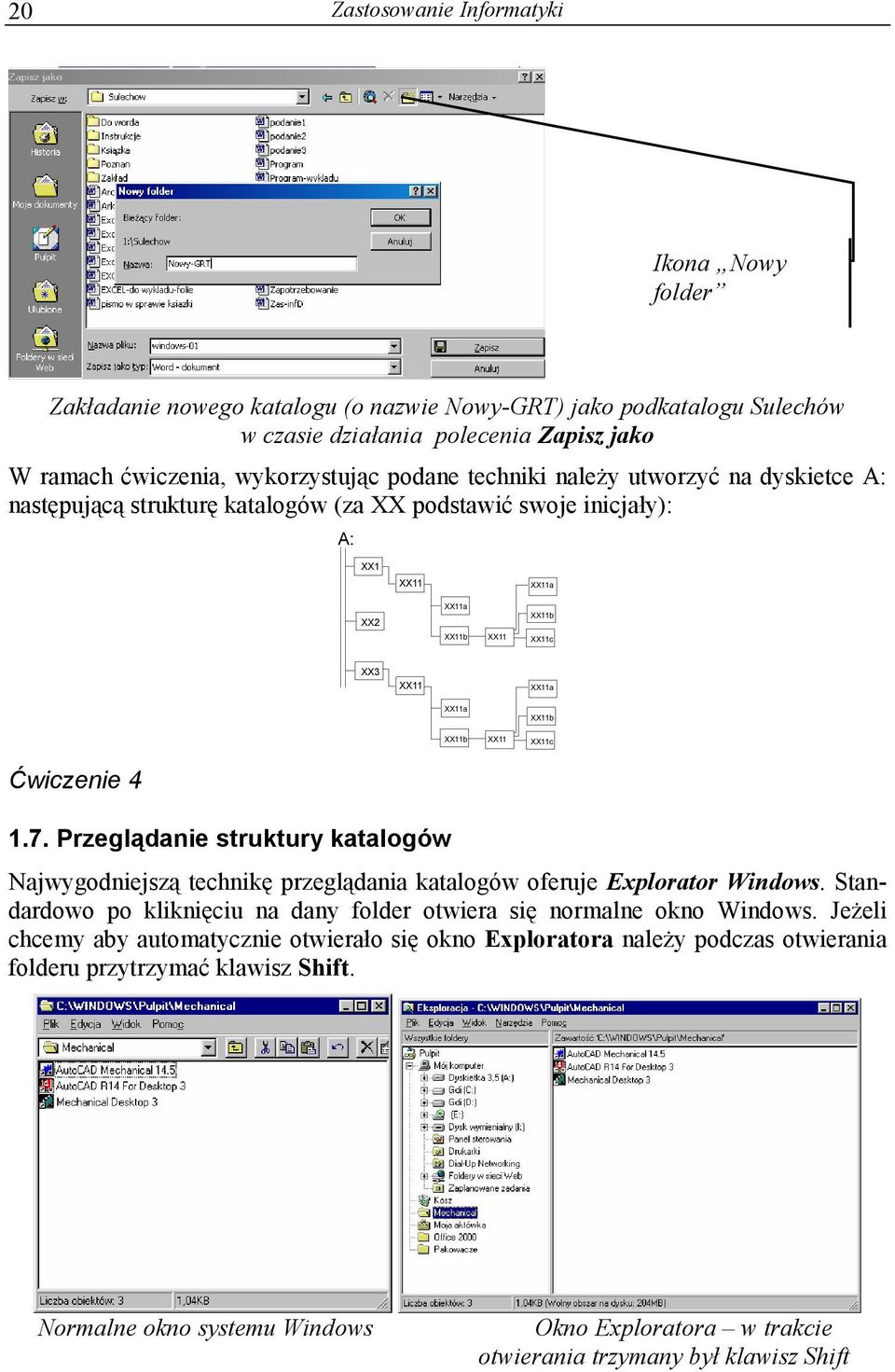 XX11 XX11c Ćwiczenie 4 1.7. Przeglądanie struktury katalogów Najwygodniejszą technikę przeglądania katalogów oferuje Explorator Windows.