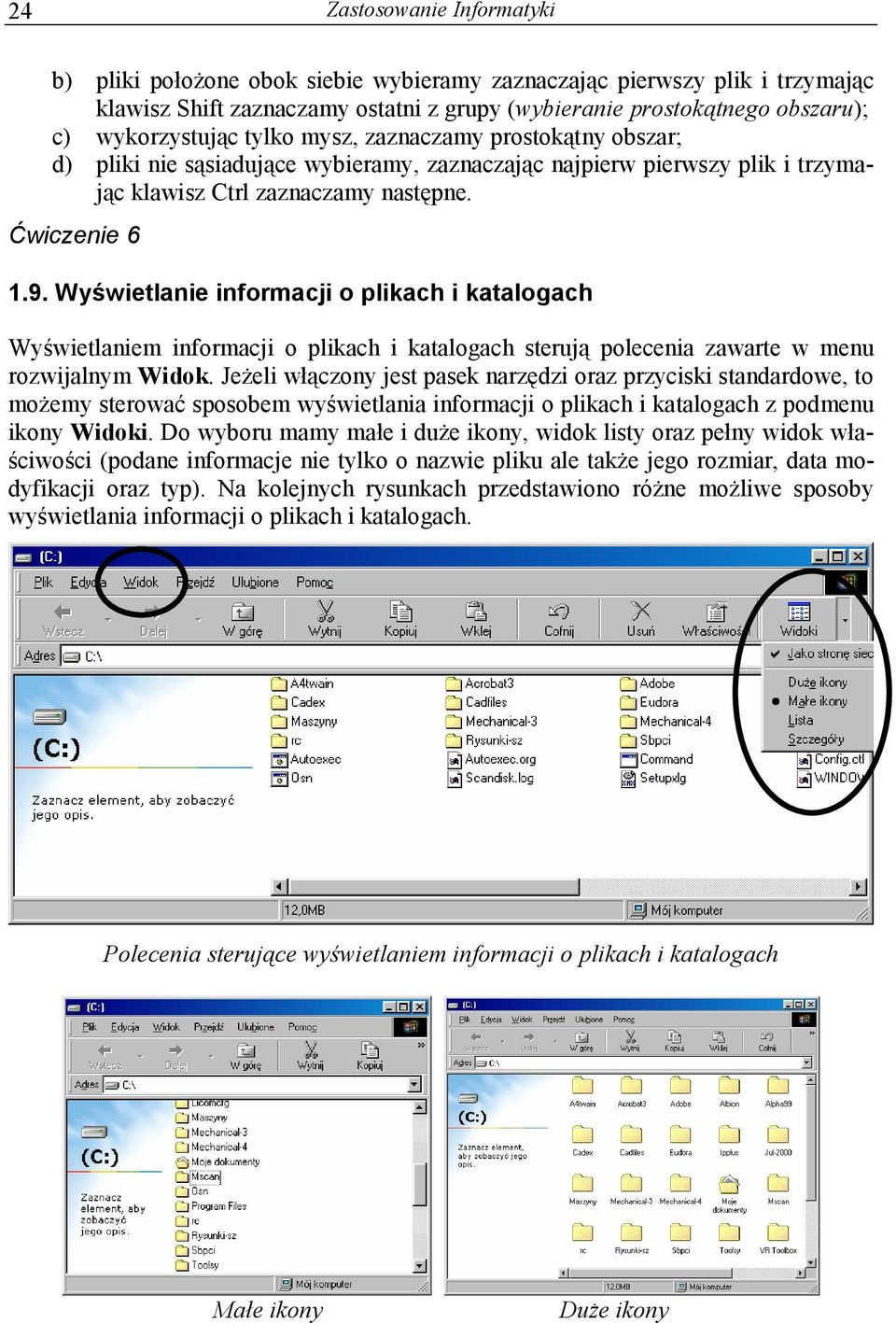 Wyświetlanie informacji o plikach i katalogach Wyświetlaniem informacji o plikach i katalogach sterują polecenia zawarte w menu rozwijalnym Widok.