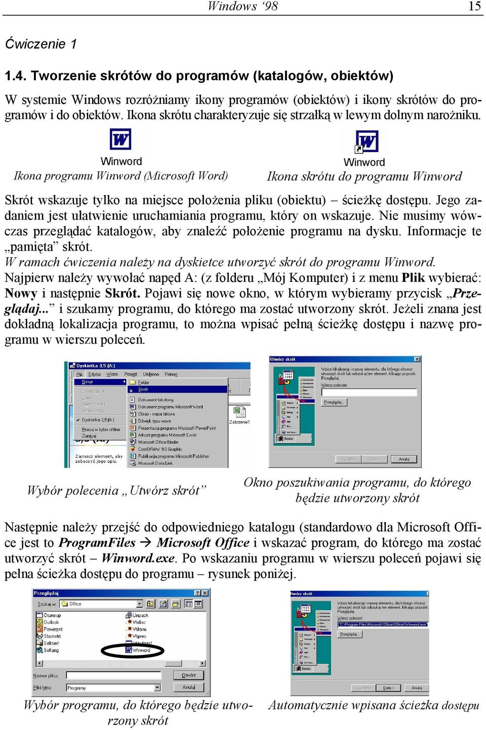 Winword Ikona programu Winword (Microsoft Word) Winword Ikona skrótu do programu Winword Skrót wskazuje tylko na miejsce położenia pliku (obiektu) ścieżkę dostępu.