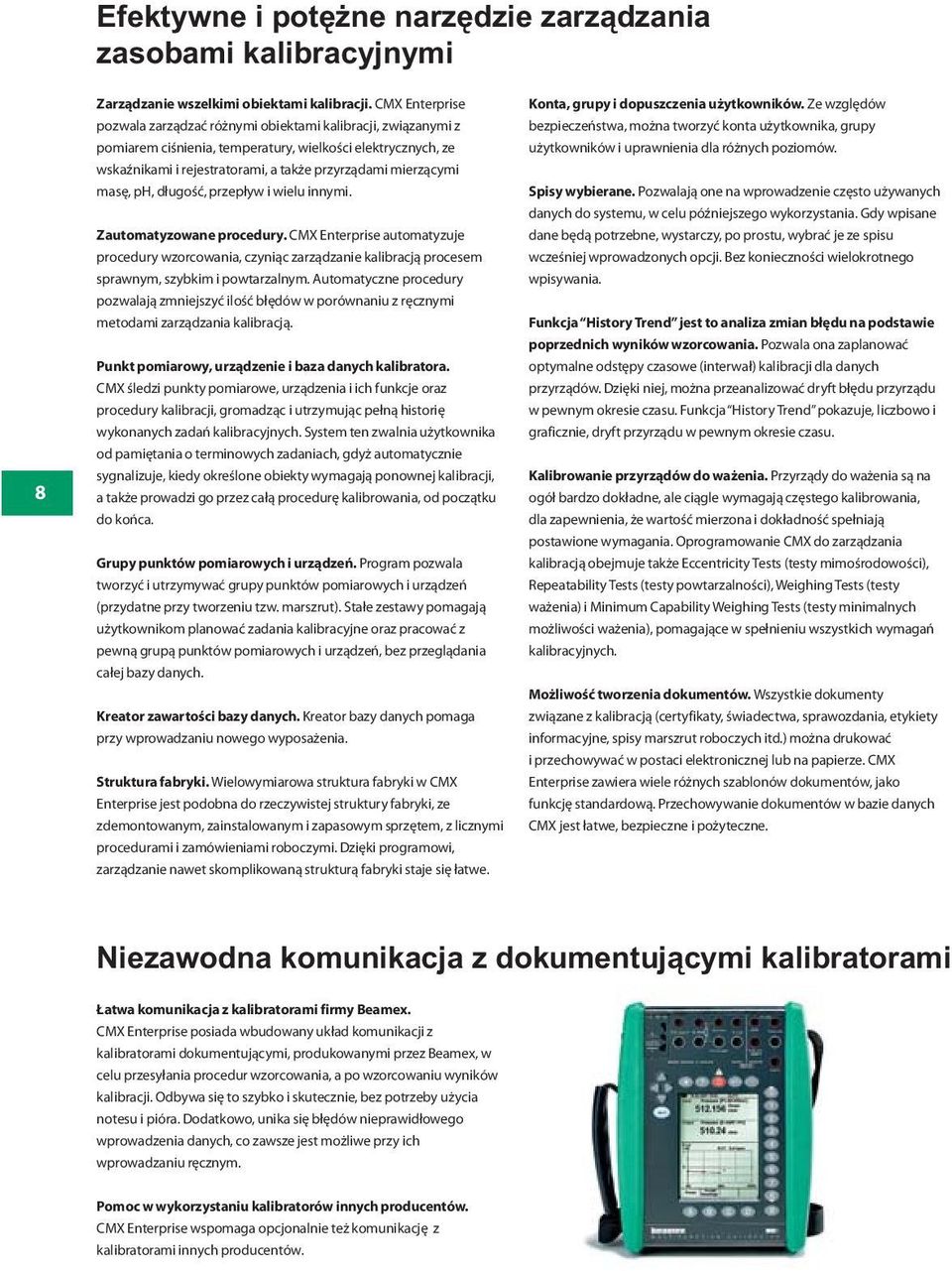masę, ph, długość, przepływ i wielu innymi. Zautomatyzowane procedury. CMX Enterprise automatyzuje procedury wzorcowania, czyniąc zarządzanie kalibracją procesem sprawnym, szybkim i powtarzalnym.