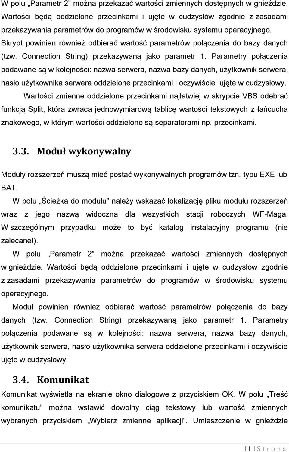 Skrypt powinien również odbierać wartość parametrów połączenia do bazy danych (tzw. Connection String) przekazywaną jako parametr 1.