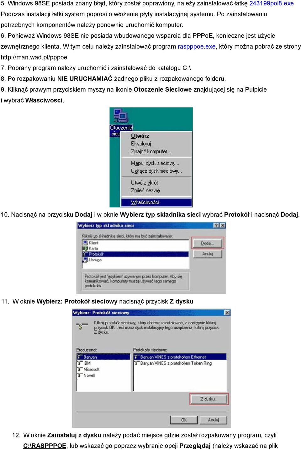 W tym celu należy zainstalować program raspppoe.exe, który można pobrać ze strony http://man.wad.pl/pppoe 7. Pobrany program należy uruchomić i zainstalować do katalogu C:\ 8.