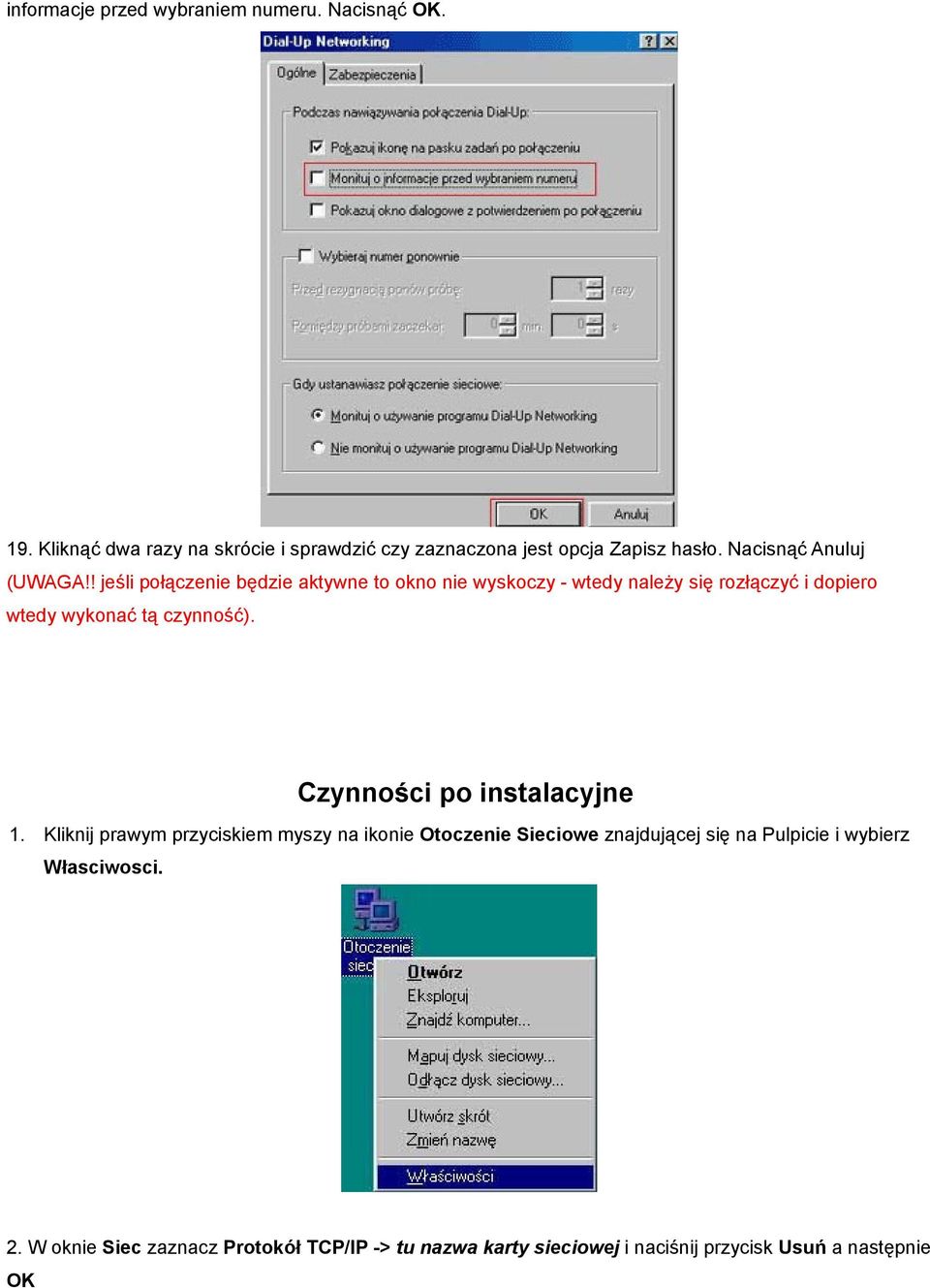 ! jeśli połączenie będzie aktywne to okno nie wyskoczy - wtedy należy się rozłączyć i dopiero wtedy wykonać tą czynność).