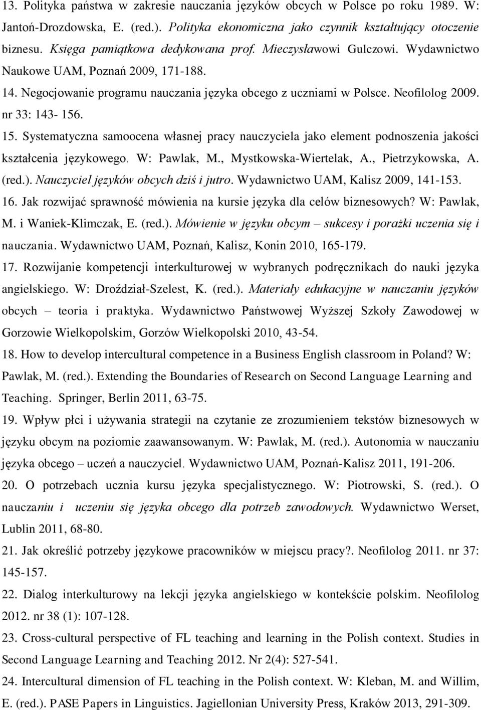 nr 33: 143-156. 15. Systematyczna samoocena własnej pracy nauczyciela jako element podnoszenia jakości kształcenia językowego. W: Pawlak, M., Mystkowska-Wiertelak, A., Pietrzykowska, A. (red.).