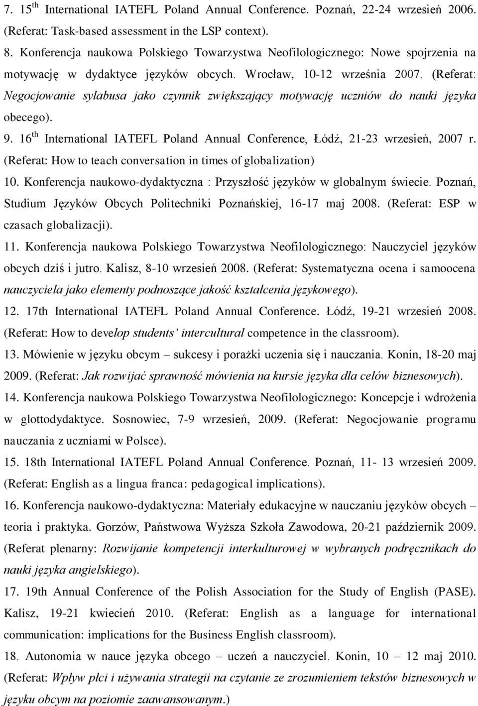 (Referat: Negocjowanie sylabusa jako czynnik zwiększający motywację uczniów do nauki języka obecego). 9. 16 th International IATEFL Poland Annual Conference, Łódź, 21-23 wrzesień, 2007 r.