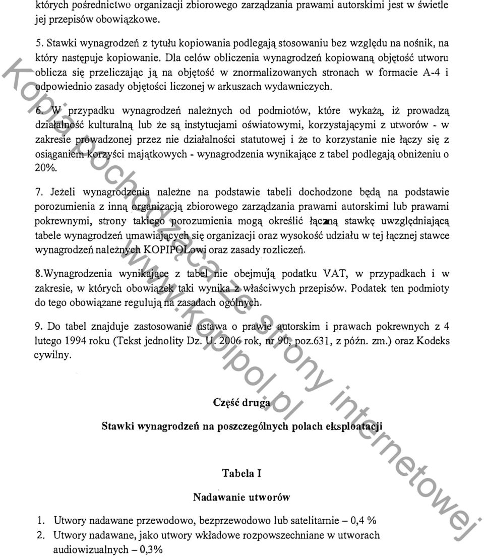 Dla celów obliczenia wynagrodzeń kopiowaną objętość utworu oblicza się przeliczając ją na objętość w znormalizowanych stronach w formacie A-4 i odpowiednio zasady objętości liczonej w arkuszach