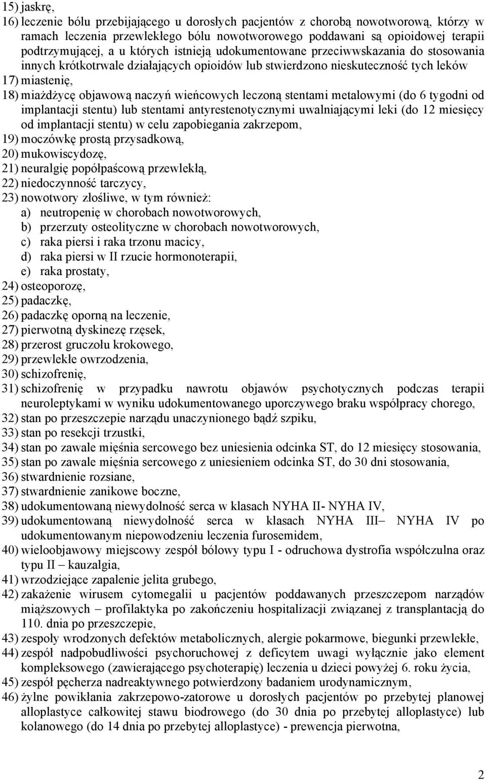 wieńcowych leczoną stentami metalowymi (do 6 tygodni od implantacji stentu) lub stentami antyrestenotycznymi uwalniającymi leki (do 12 miesięcy od implantacji stentu) w celu zapobiegania zakrzepom,