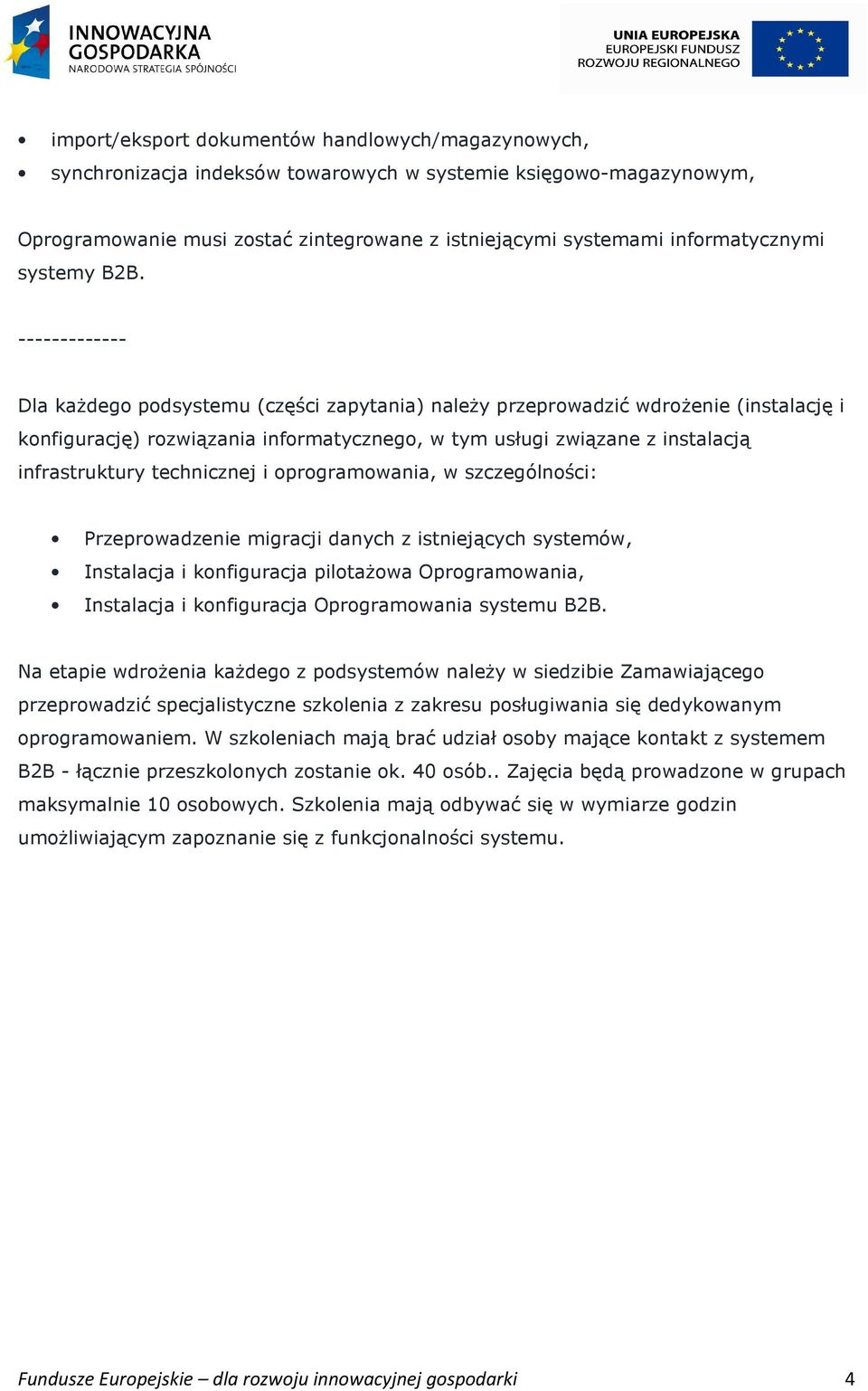 technicznej i oprogramowania, w szczególności: Przeprowadzenie migracji danych z istniejących systemów, Instalacja i konfiguracja pilotażowa Oprogramowania, Instalacja i konfiguracja Oprogramowania