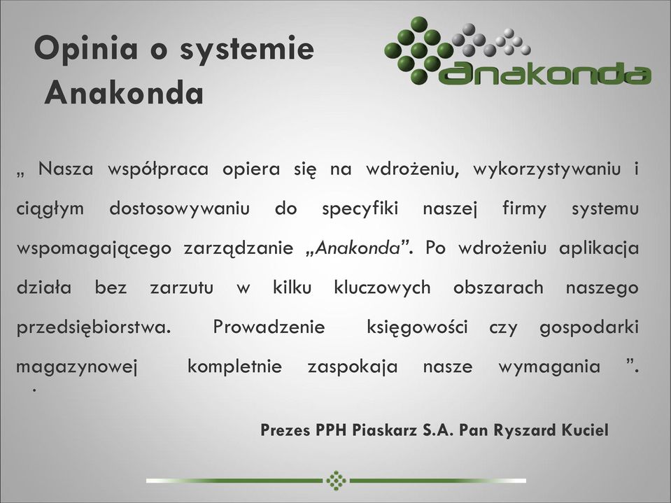 Po wdrożeniu aplikacja działa bez zarzutu w kilku kluczowych obszarach naszego przedsiębiorstwa.