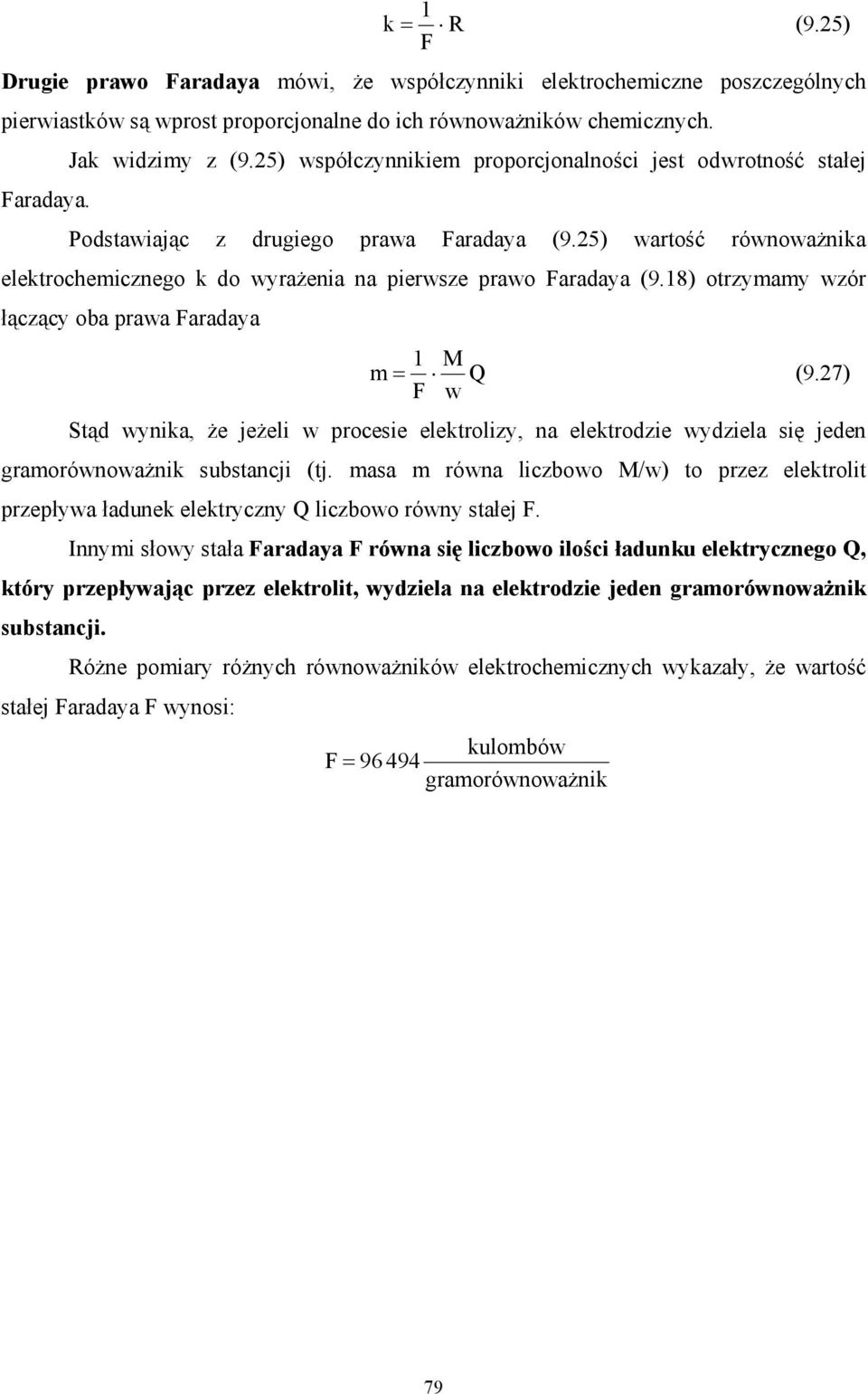 25) wartość równoważnika elektrochemicznego k do wyrażenia na pierwsze prawo Faradaya (9.18) otrzymamy wzór łączący oba prawa Faradaya 1 M m = Q (9.