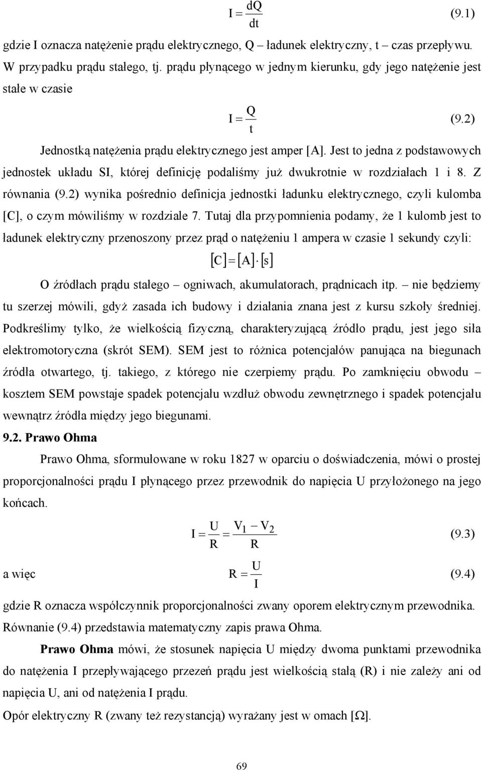 Jest to jedna z podstawowych jednostek układu SI, której definicję podaliśmy już dwukrotnie w rozdziałach 1 i 8. Z równania (9.