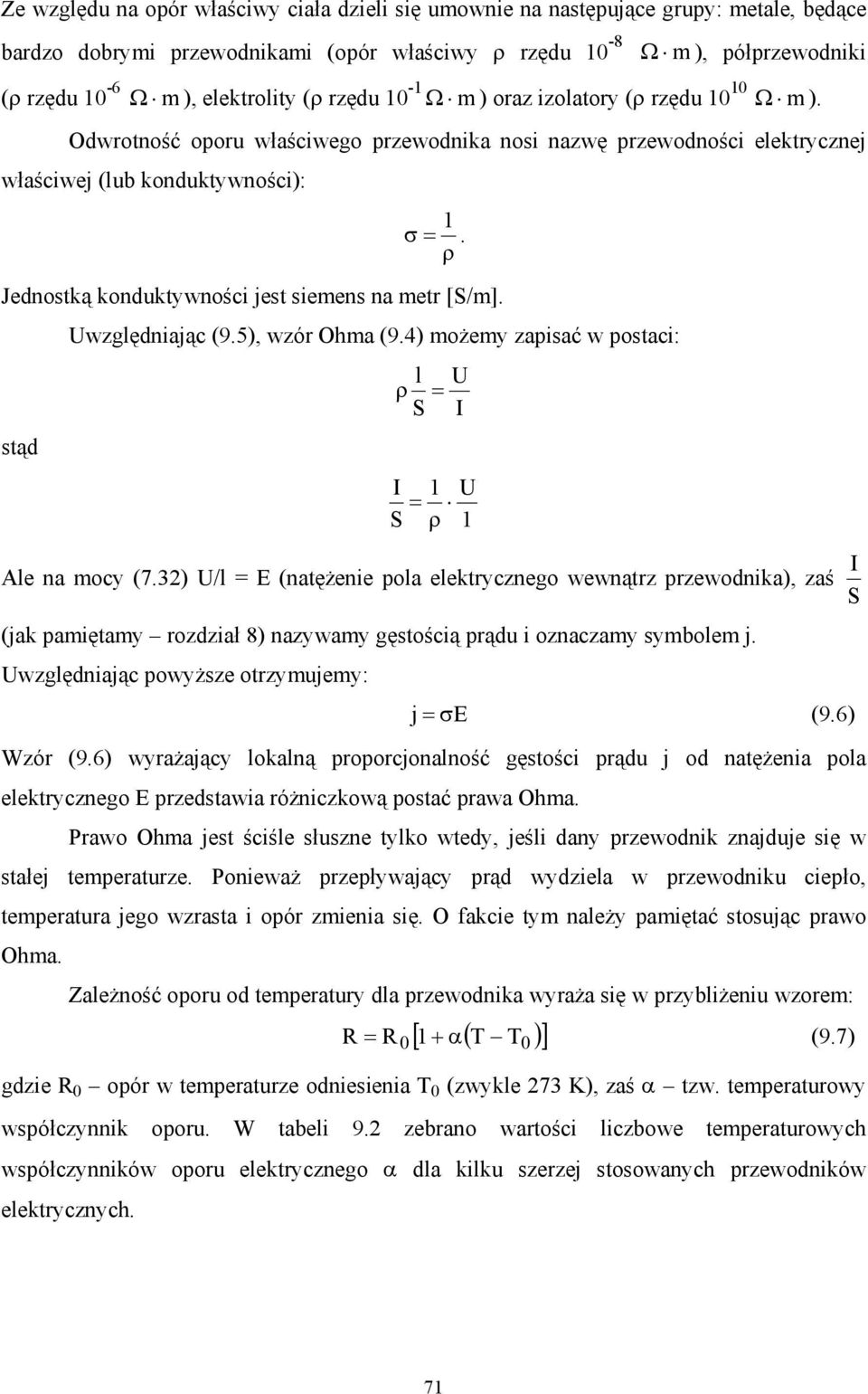 ρ Jednostką konduktywności jest siemens na metr [S/m]. Uwzględniając (9.5), wzór Ohma (9.4) możemy zapisać w postaci: stąd l U ρ = S I I S 1 = ρ Ale na mocy (7.