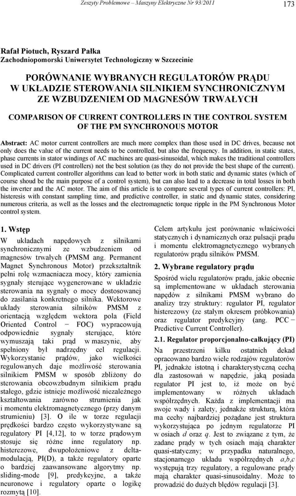 much more complex than those used in DC drives, because not only does the value of the current needs to be controlled, but also the frequency.