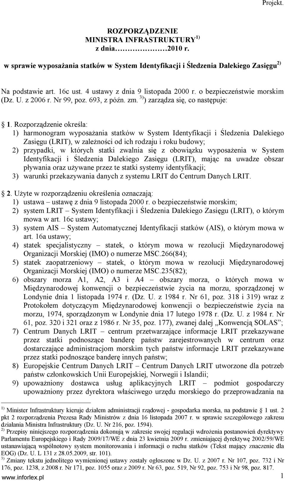 Rozporządzenie określa: 1) harmonogram wyposażania statków w System Identyfikacji i Śledzenia Dalekiego Zasięgu (LRIT), w zależności od ich rodzaju i roku budowy; 2) przypadki, w których statki