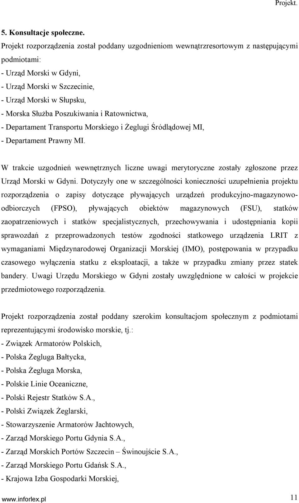 Poszukiwania i Ratownictwa, - Departament Transportu Morskiego i Żeglugi Śródlądowej MI, - Departament Prawny MI.