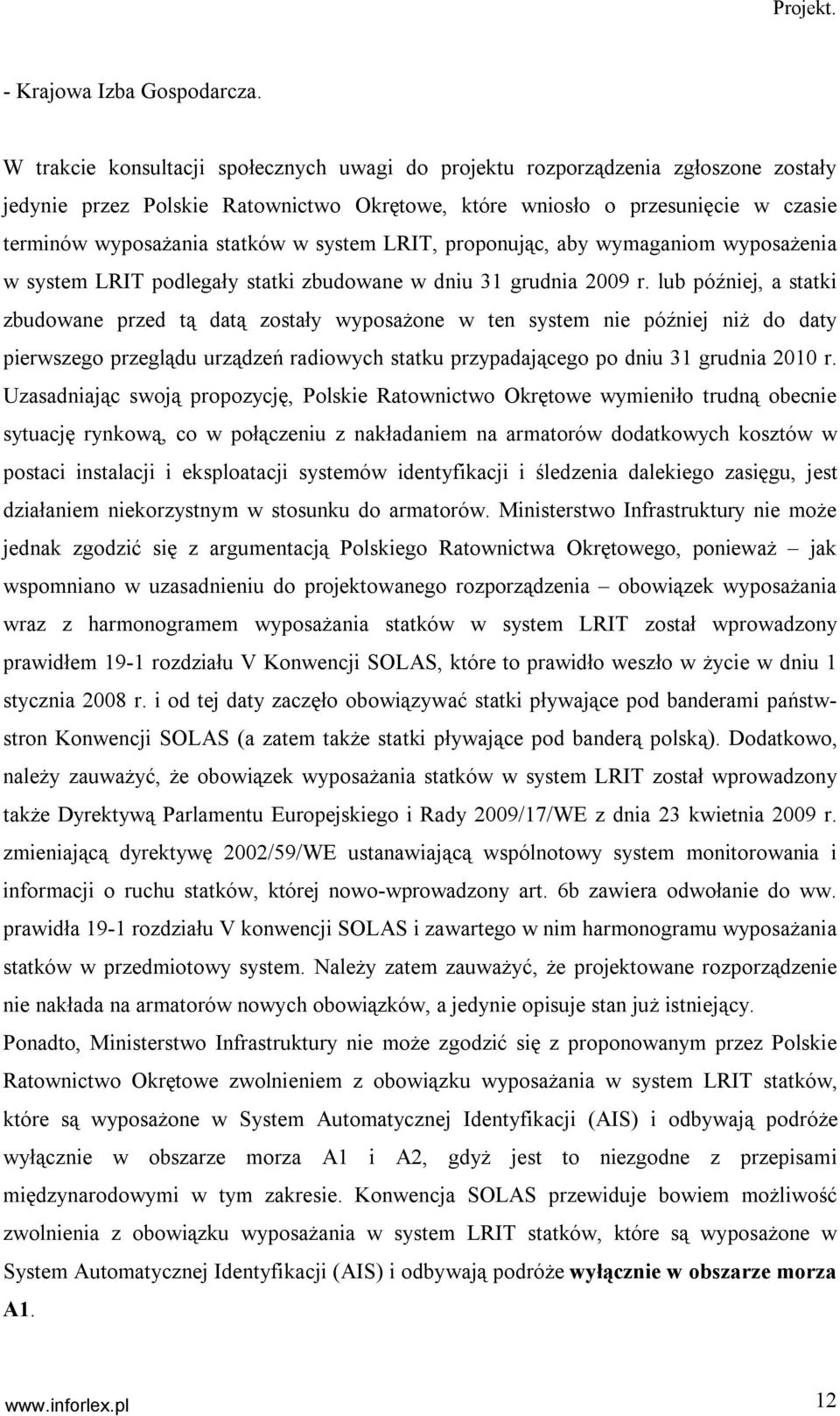 system LRIT, proponując, aby wymaganiom wyposażenia w system LRIT podlegały statki zbudowane w dniu 31 grudnia 2009 r.