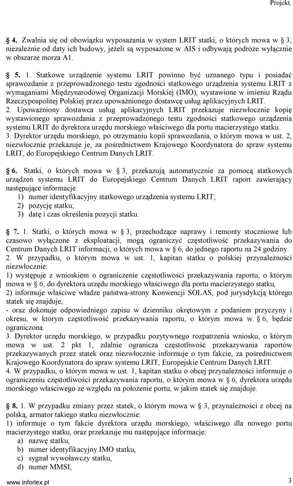 Morskiej (IMO), wystawione w imieniu Rządu Rzeczypospolitej Polskiej przez upoważnionego dostawcę usług aplikacyjnych LRIT. 2.