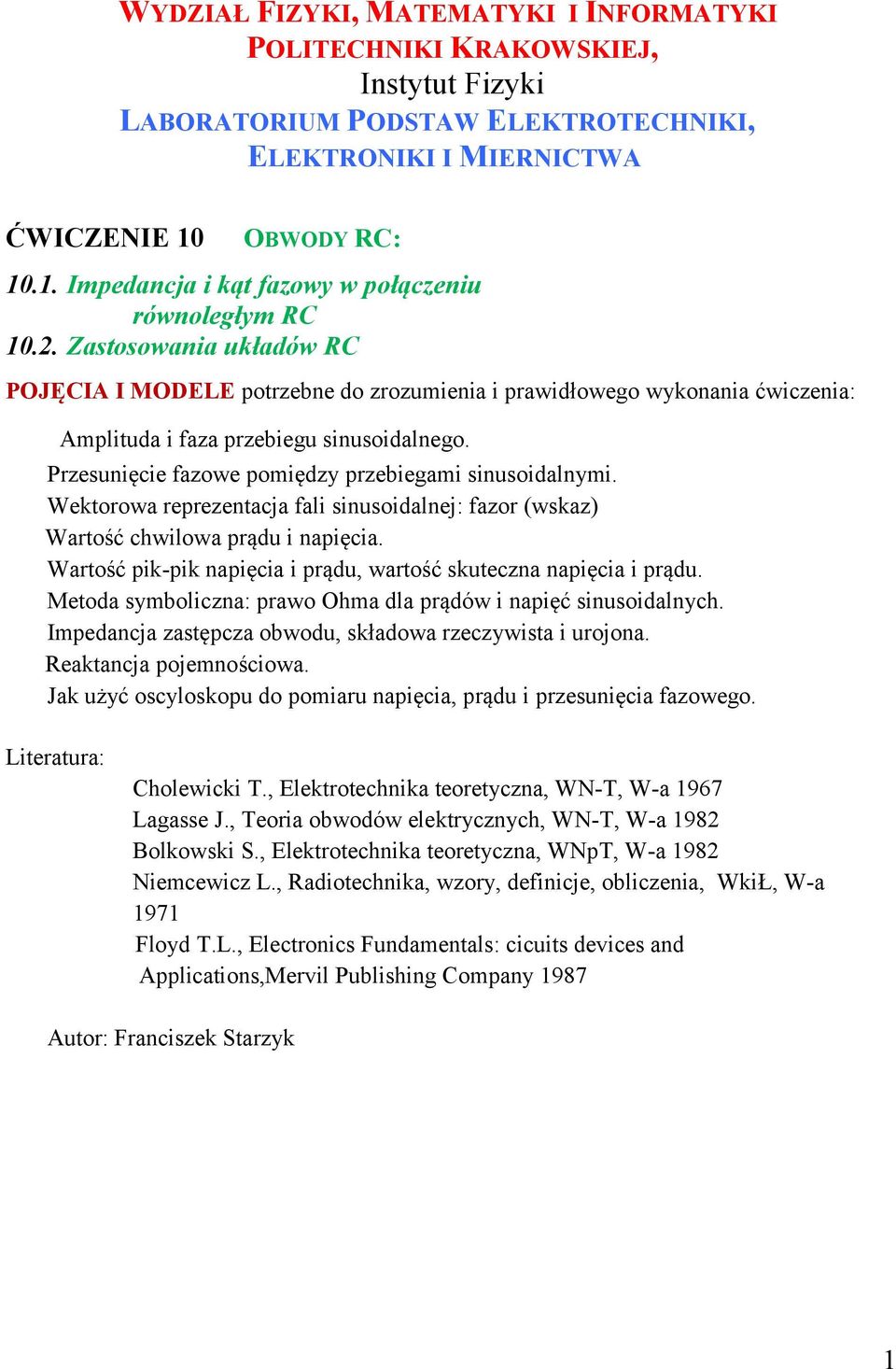 Zastosowania układów RC POJĘCIA I MODELE potrzebne do zrozumienia i prawidłowego wykonania ćwiczenia: Amplituda i faza przebiegu sinusoidalnego.