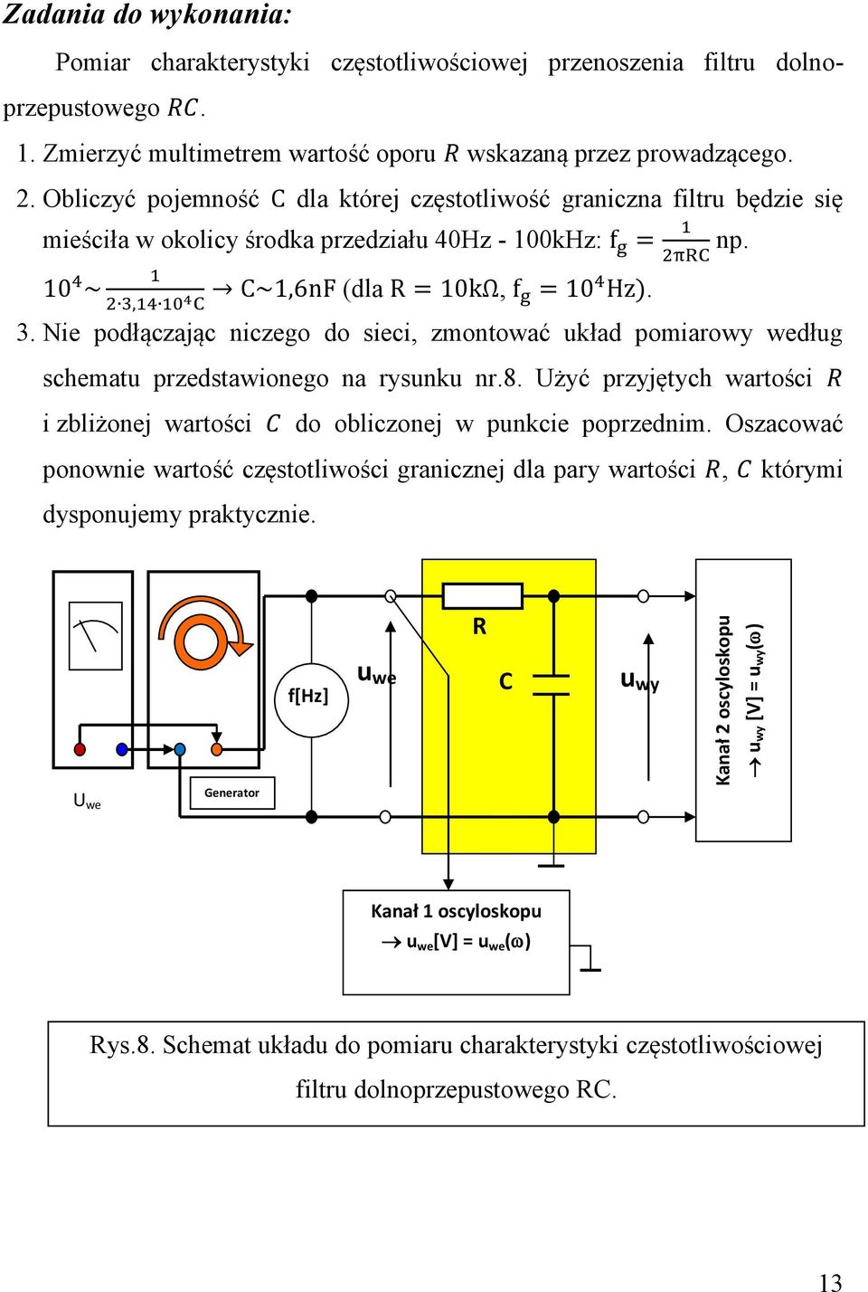 (dla,. 3. Nie podłączając niczego do sieci, zmontować układ pomiarowy według schematu przedstawionego na rysunku nr.8. Użyć przyjętych wartości i zbliżonej wartości do obliczonej w punkcie poprzednim.