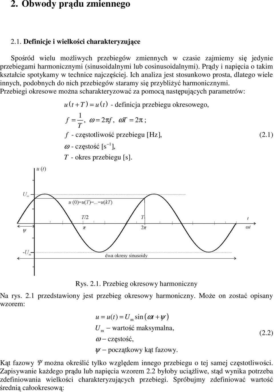 Przebiegi okresowe oŝna scharakteryzować za poocą następujących paraetrów: u ( t + ) = u ( t) - definicja przebiegu okresowego, f =, ω = π f, ω = π ; f - częstotliwość przebiegu [Hz], ω - częstość [s