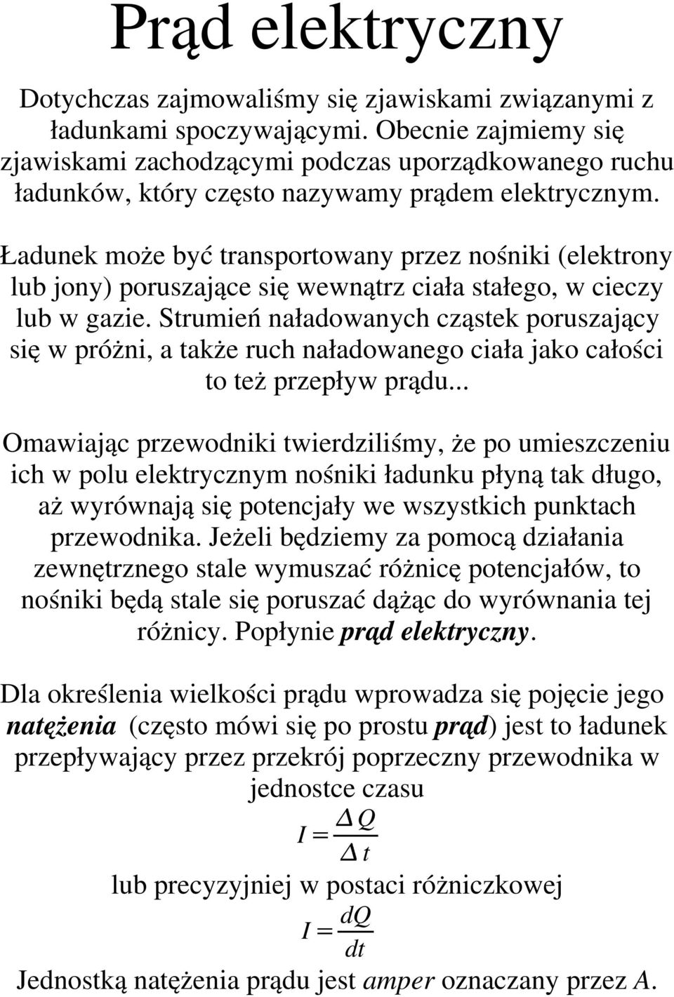 Ładunek może być transportowany przez nośniki (elektrony lub jony) poruszające się wewnątrz ciała stałego, w cieczy lub w gazie.