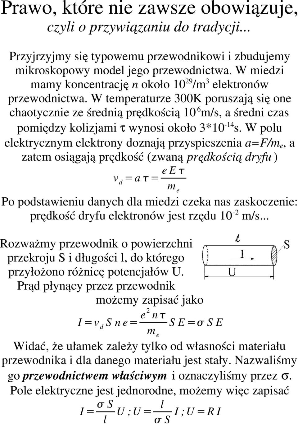 W temperaturze 300K poruszają się one chaotycznie ze średnią prędkością 10 6 m/s, a średni czas pomiędzy kolizjami τ wynosi około 3*10-14 s.