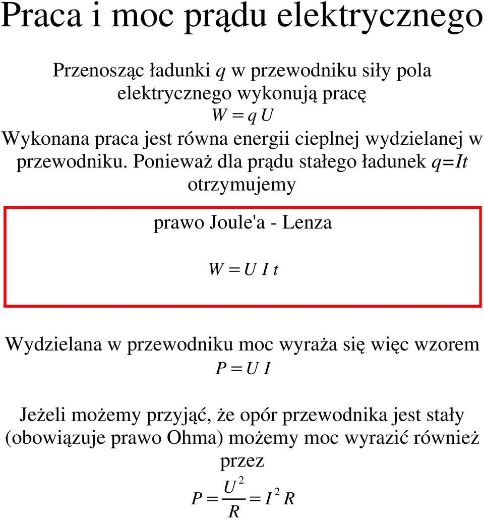 Ponieważ dla prądu stałego ładunek q=it otrzymujemy prawo Joule'a - Lenza W 5 U I t Wydzielana w przewodniku moc