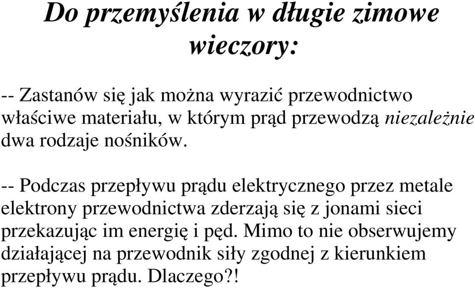 -- Podczas przepływu prądu elektrycznego przez metale elektrony przewodnictwa zderzają się z jonami