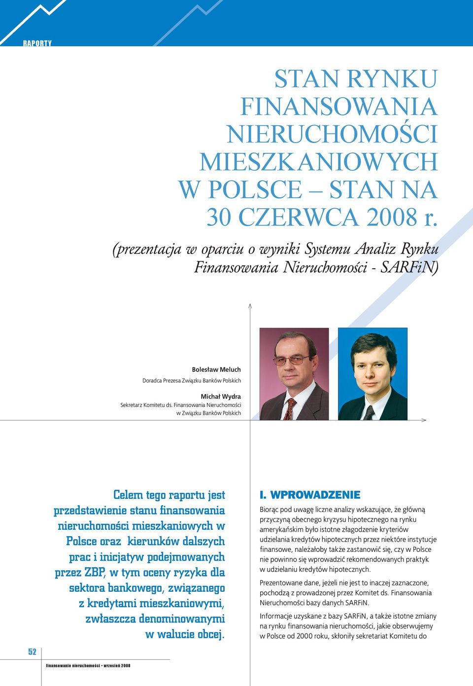 Finansowania Nieruchomości w Związku Banków Polskich Celem tego raportu jest przedstawienie stanu finansowania nieruchomości mieszkaniowych w Polsce oraz kierunków dalszych prac i inicjatyw