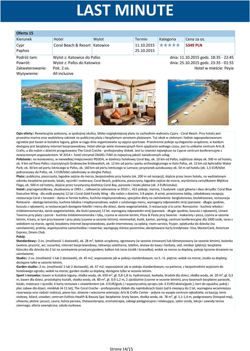 Hotel w mieście: Peyia Opis oferty:: Rewelacyjnie położony, w spokojnej okolicy, blisko najpiękniejszej plaży na zachodnim wybrzeżu Cypru - Coral Beach.