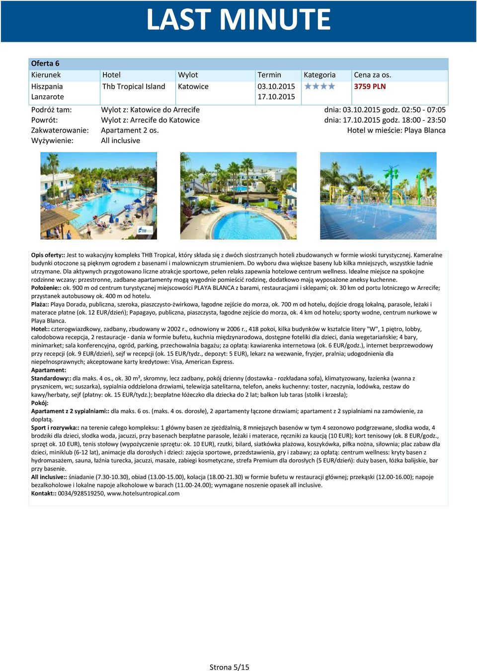 Hotel w mieście: Playa Blanca Opis oferty:: Jest to wakacyjny kompleks THB Tropical, który składa się z dwóch siostrzanych hoteli zbudowanych w formie wioski turystycznej.