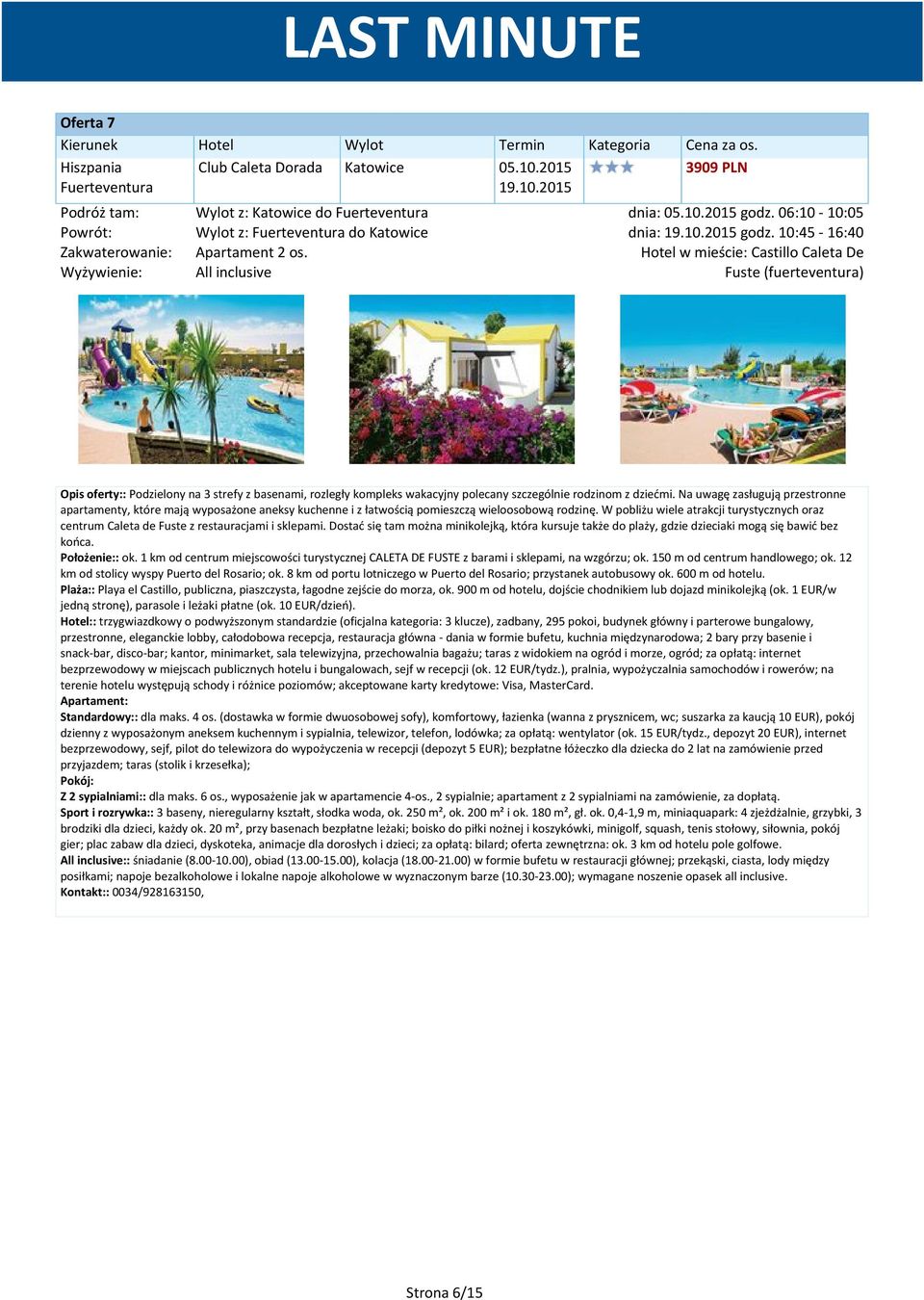 Hotel w mieście: Castillo Caleta De Fuste (fuerteventura) Opis oferty:: Podzielony na 3 strefy z basenami, rozległy kompleks wakacyjny polecany szczególnie rodzinom z dziećmi.