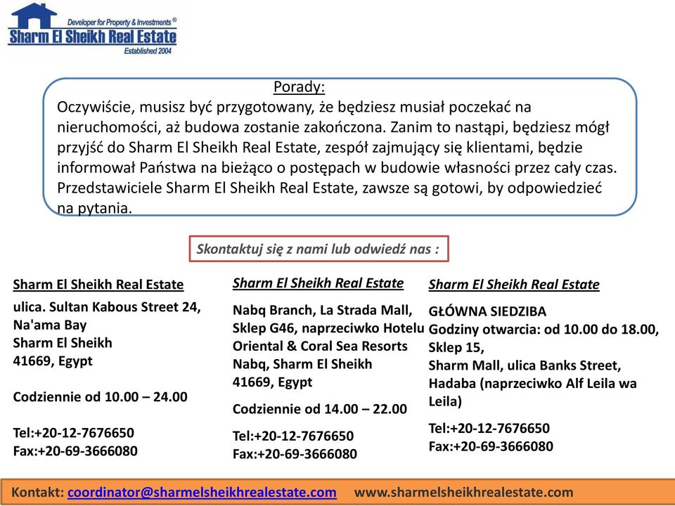 Przedstawiciele Sharm El Sheikh Real Estate, zawsze są gotowi, by odpowiedzied na pytania. Skontaktuj się z nami lub odwiedź nas : Sharm El Sheikh Real Estate ulica.